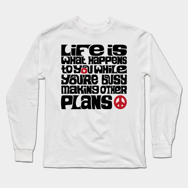 Life is What Happens V2 Long Sleeve T-Shirt by axemangraphics